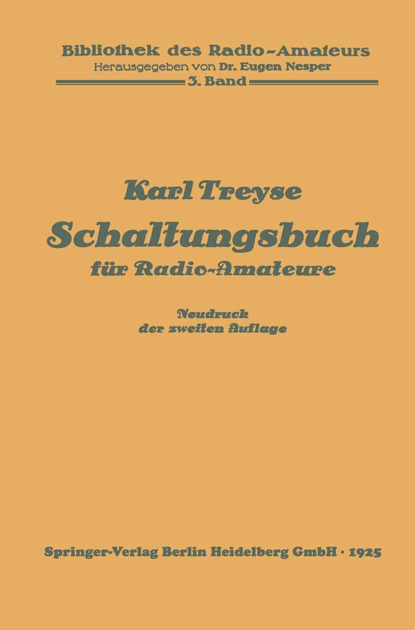 Titlebook: Schaltungsbuch für Radio-Amateure; Karl Treyse Book 1925Latest edition Springer-Verlag Berlin Heidelberg 1925 Elektrotechnik.Haltung.Schal Titlebook: Schaltungsbuch für Radio-Amateure; Karl Treyse Book 1925Latest edition Springer-Verlag Berlin Heidelberg 1925 Elektrotechnik.Haltung.Schal