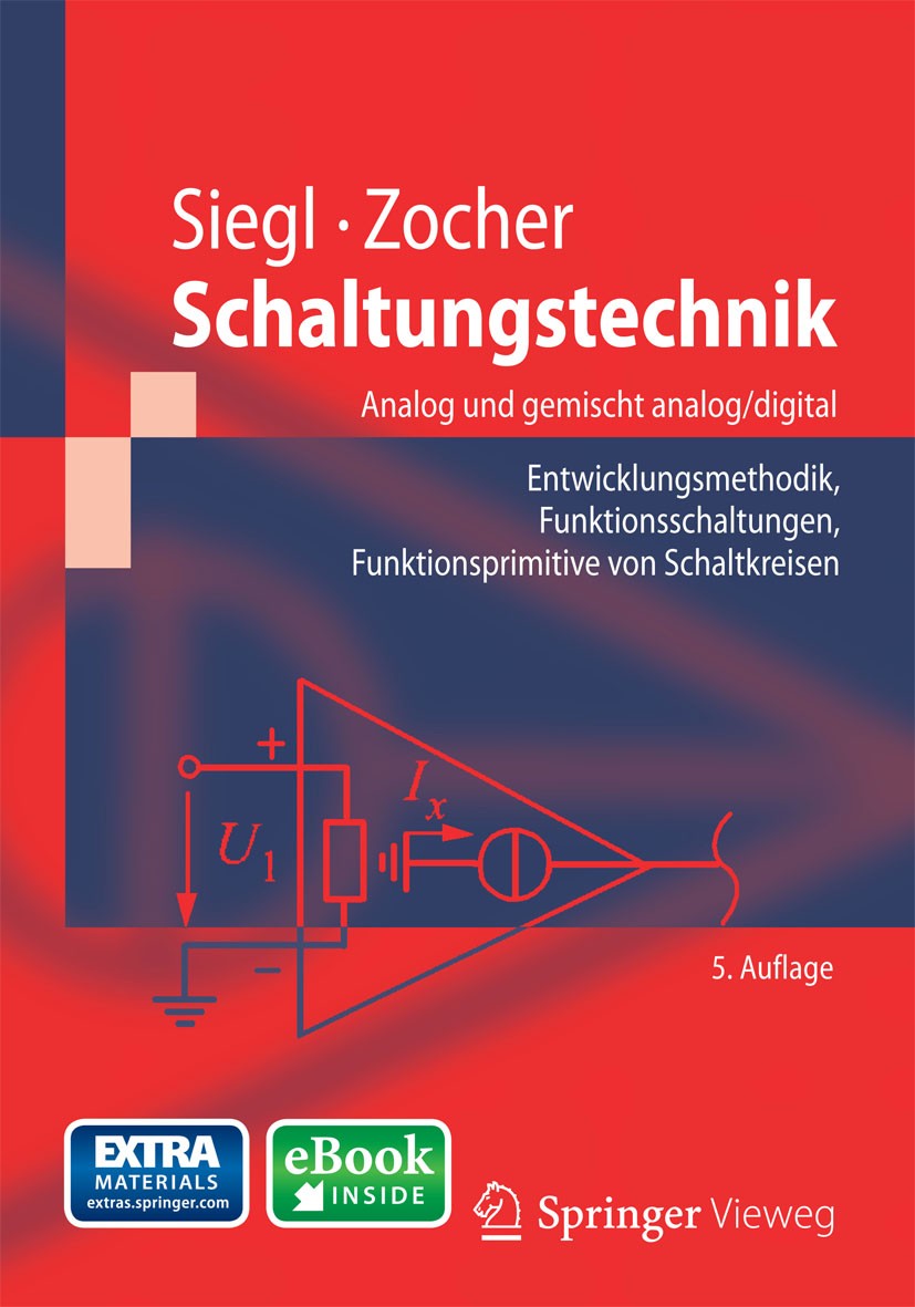 Titlebook: Schaltungstechnik - Analog und gemischt analog/digital; Entwicklungsmethodik Johann Siegl,Edgar Zocher Textbook 20145th edition Springer-Ve Titlebook: Schaltungstechnik - Analog und gemischt analog/digital; Entwicklungsmethodik Johann Siegl,Edgar Zocher Textbook 20145th edition Springer-Ve