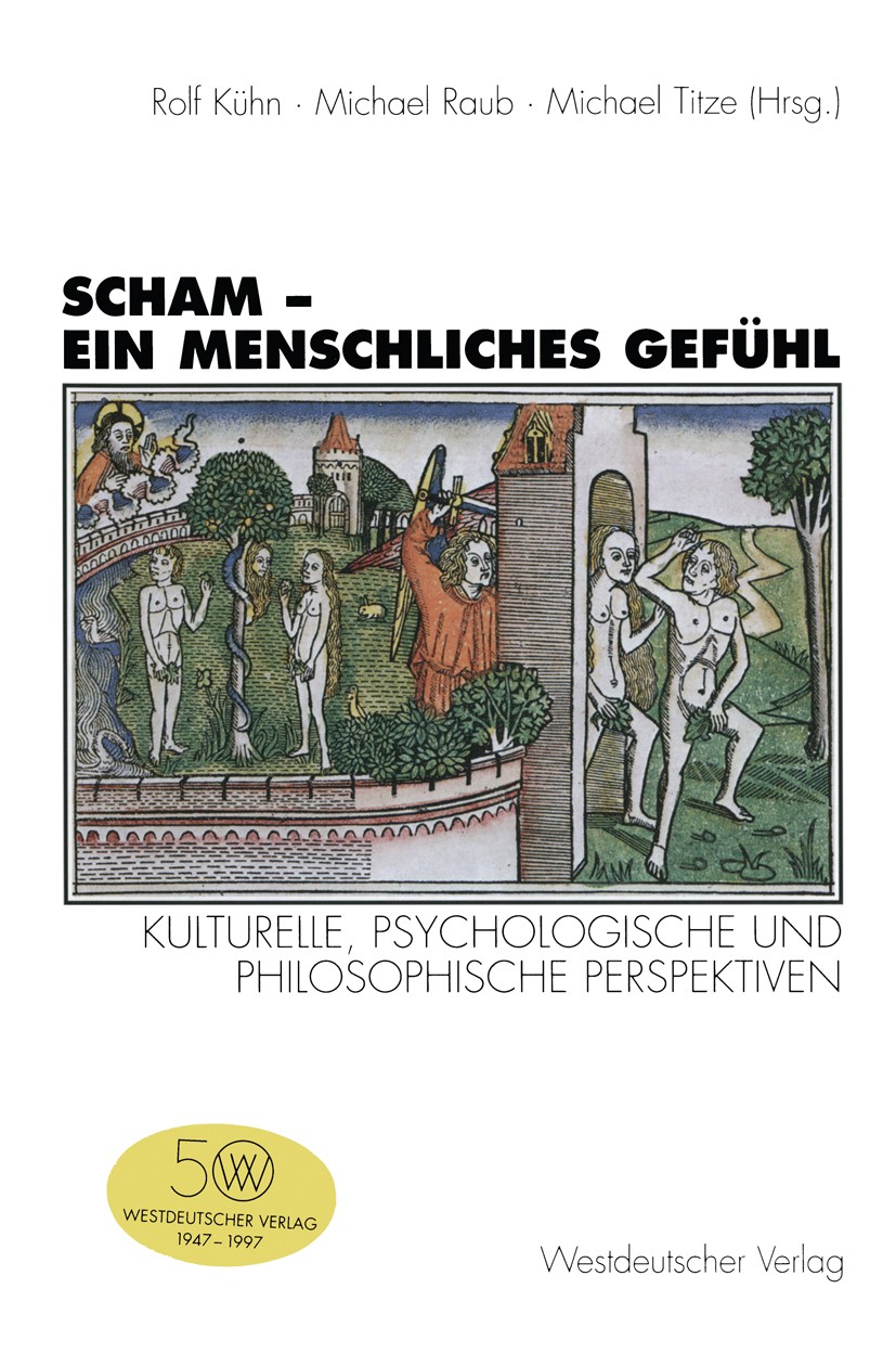 Titlebook: Scham — ein menschliches Gefühl; Kulturelle, psycholo Rolf Kühn,Michael Raub,Michael Titze Book 1997 Springer Fachmedien Wiesbaden 1997 Aff Titlebook: Scham — ein menschliches Gefühl; Kulturelle, psycholo Rolf Kühn,Michael Raub,Michael Titze Book 1997 Springer Fachmedien Wiesbaden 1997 Aff