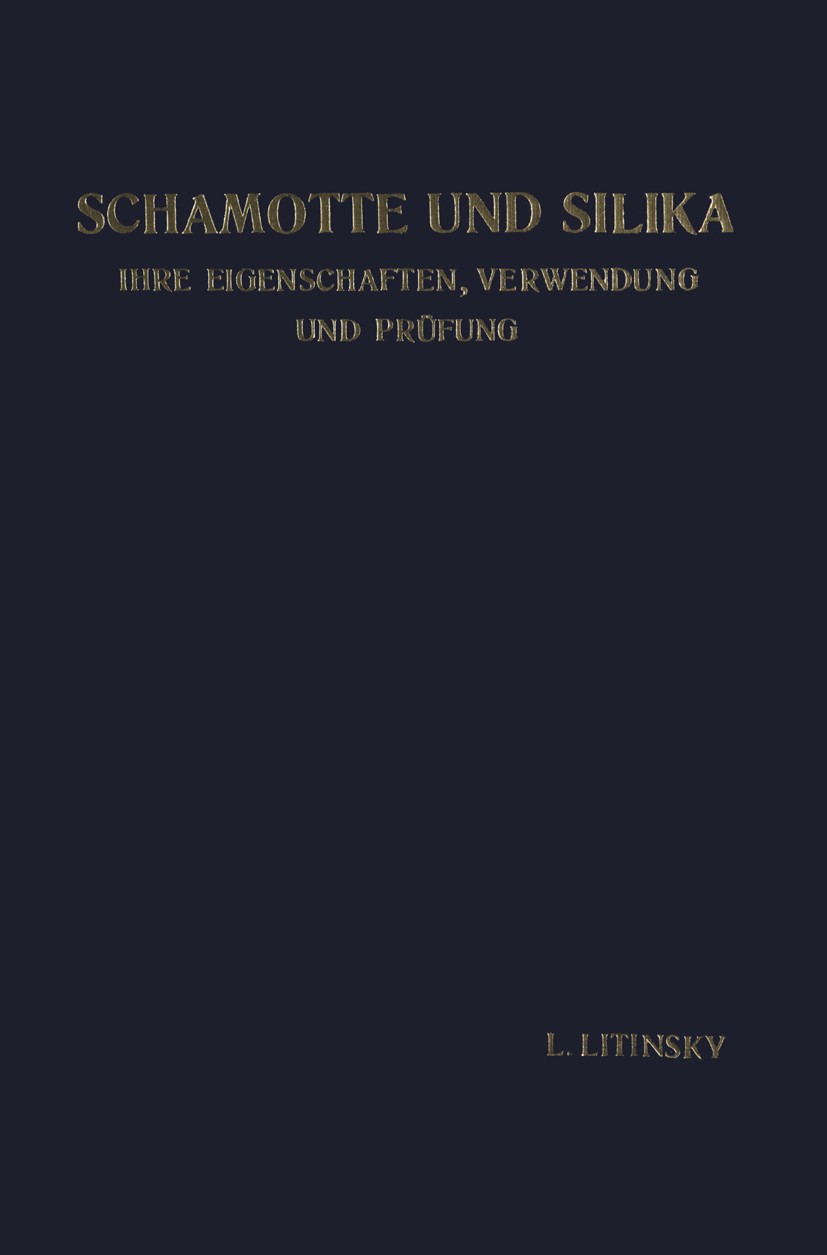 Titlebook: Schamotte und Silika; Ihre Eigenschaften, L. Litinsky Book 1925 Springer-Verlag Berlin Heidelberg 1925 Feuer.Gehör.Industrie.Motte.Passe.P Titlebook: Schamotte und Silika; Ihre Eigenschaften, L. Litinsky Book 1925 Springer-Verlag Berlin Heidelberg 1925 Feuer.Gehör.Industrie.Motte.Passe.P