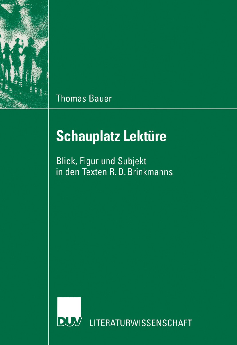Titlebook: Schauplatz Lektüre; Blick, Figur und Sub Thomas Bauer Book 2002 Springer Fachmedien Wiesbaden 2002 Biographie.Brinkmann.Literatur.Literatur Titlebook: Schauplatz Lektüre; Blick, Figur und Sub Thomas Bauer Book 2002 Springer Fachmedien Wiesbaden 2002 Biographie.Brinkmann.Literatur.Literatur