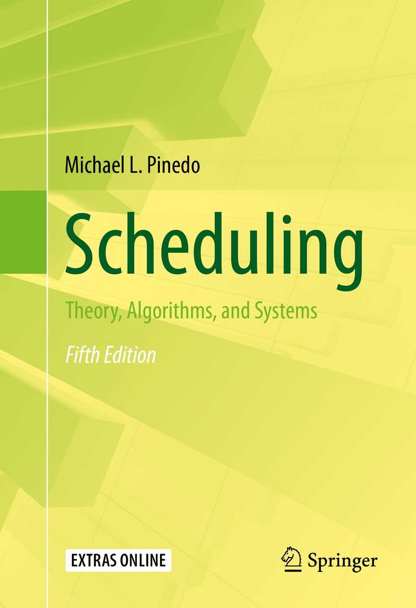 Titlebook: Scheduling; Theory, Algorithms, Michael L. Pinedo Textbook 20165th edition Springer Science+Business Media, LLC 2016 Scheduling.Decision-m Titlebook: Scheduling; Theory, Algorithms, Michael L. Pinedo Textbook 20165th edition Springer Science+Business Media, LLC 2016 Scheduling.Decision-m