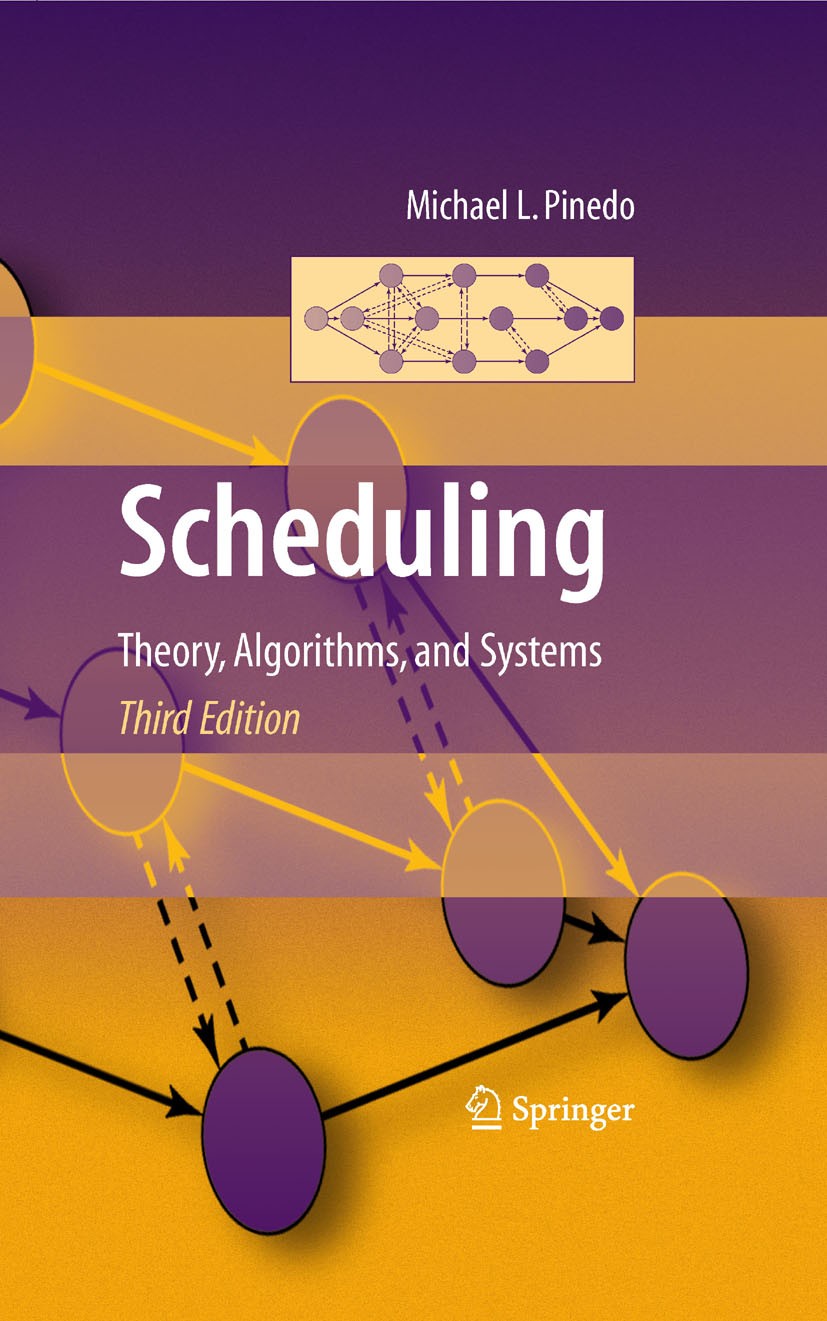 Titlebook: Scheduling; Theory, Algorithms, Michael L. Pinedo Textbook 20083rd edition Springer-Verlag New York 2008 Algorithms.Pinedo.Scheduling.Syst Titlebook: Scheduling; Theory, Algorithms, Michael L. Pinedo Textbook 20083rd edition Springer-Verlag New York 2008 Algorithms.Pinedo.Scheduling.Syst