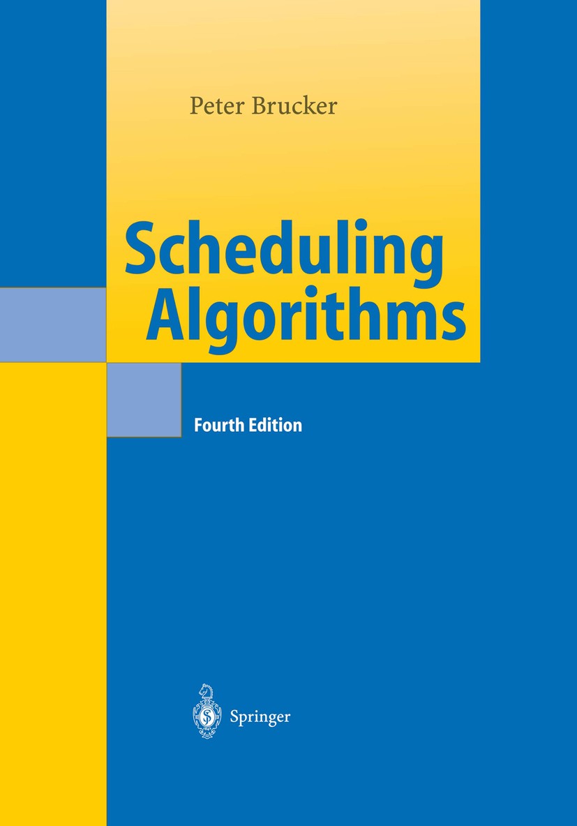 Titlebook: Scheduling Algorithms; Peter Brucker Book 20044th edition Springer-Verlag Berlin Heidelberg 2004 Ablaufplanung.Algorithmen.Diskrete Optimi Titlebook: Scheduling Algorithms; Peter Brucker Book 20044th edition Springer-Verlag Berlin Heidelberg 2004 Ablaufplanung.Algorithmen.Diskrete Optimi