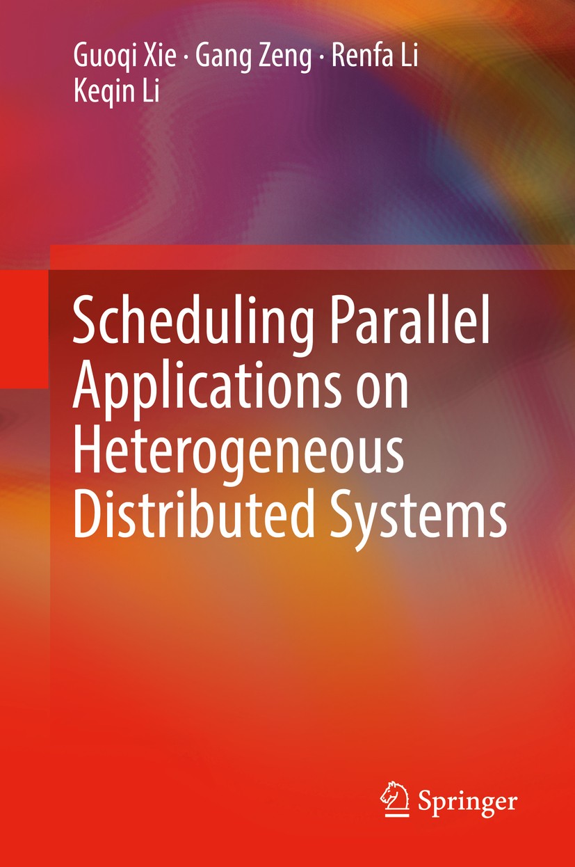 Titlebook: Scheduling Parallel Applications on Heterogeneous Distributed Systems; Guoqi Xie,Gang Zeng,Keqin Li Book 2019 Springer Nature Singapore Pt Titlebook: Scheduling Parallel Applications on Heterogeneous Distributed Systems; Guoqi Xie,Gang Zeng,Keqin Li Book 2019 Springer Nature Singapore Pt