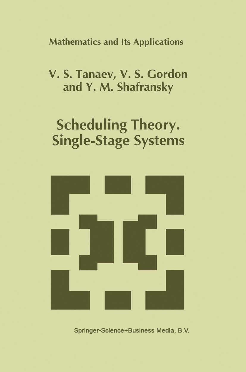 Titlebook: Scheduling Theory. Single-Stage Systems; V. S. Tanaev,V. S. Gordon,Y. M. Shafransky Book 1994 Springer Science+Business Media Dordrecht 19 Titlebook: Scheduling Theory. Single-Stage Systems; V. S. Tanaev,V. S. Gordon,Y. M. Shafransky Book 1994 Springer Science+Business Media Dordrecht 19