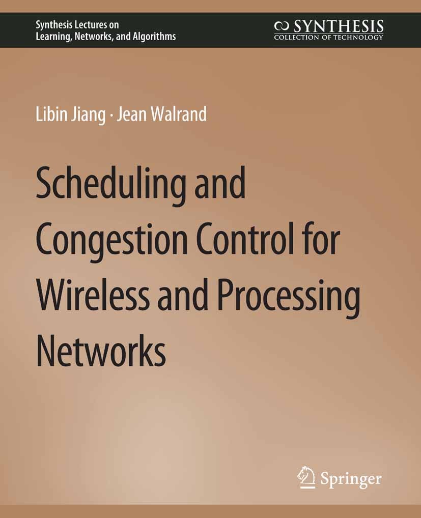 Titlebook: Scheduling and Congestion Control for Wireless and Processing Networks; Libin Jiang,Jean Walrand Book 2010 Springer Nature Switzerland AG Titlebook: Scheduling and Congestion Control for Wireless and Processing Networks; Libin Jiang,Jean Walrand Book 2010 Springer Nature Switzerland AG