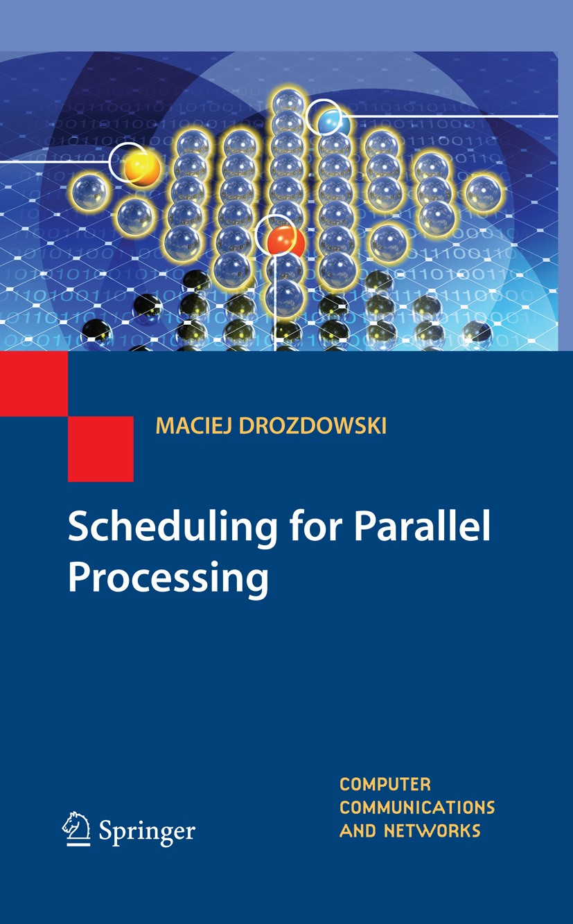 Titlebook: Scheduling for Parallel Processing; Maciej Drozdowski Book 2009 Springer-Verlag London 2009 Notation.Parallel Processing.Processing.Resour Titlebook: Scheduling for Parallel Processing; Maciej Drozdowski Book 2009 Springer-Verlag London 2009 Notation.Parallel Processing.Processing.Resour