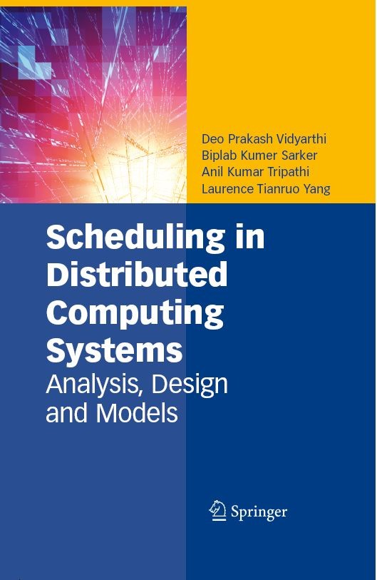 Titlebook: Scheduling in Distributed Computing Systems; Analysis, Design and Deo Prakash Vidyarthi,Biplab Kumer Sarker,Laurence Book 2009 Springer-Ver Titlebook: Scheduling in Distributed Computing Systems; Analysis, Design and Deo Prakash Vidyarthi,Biplab Kumer Sarker,Laurence Book 2009 Springer-Ver