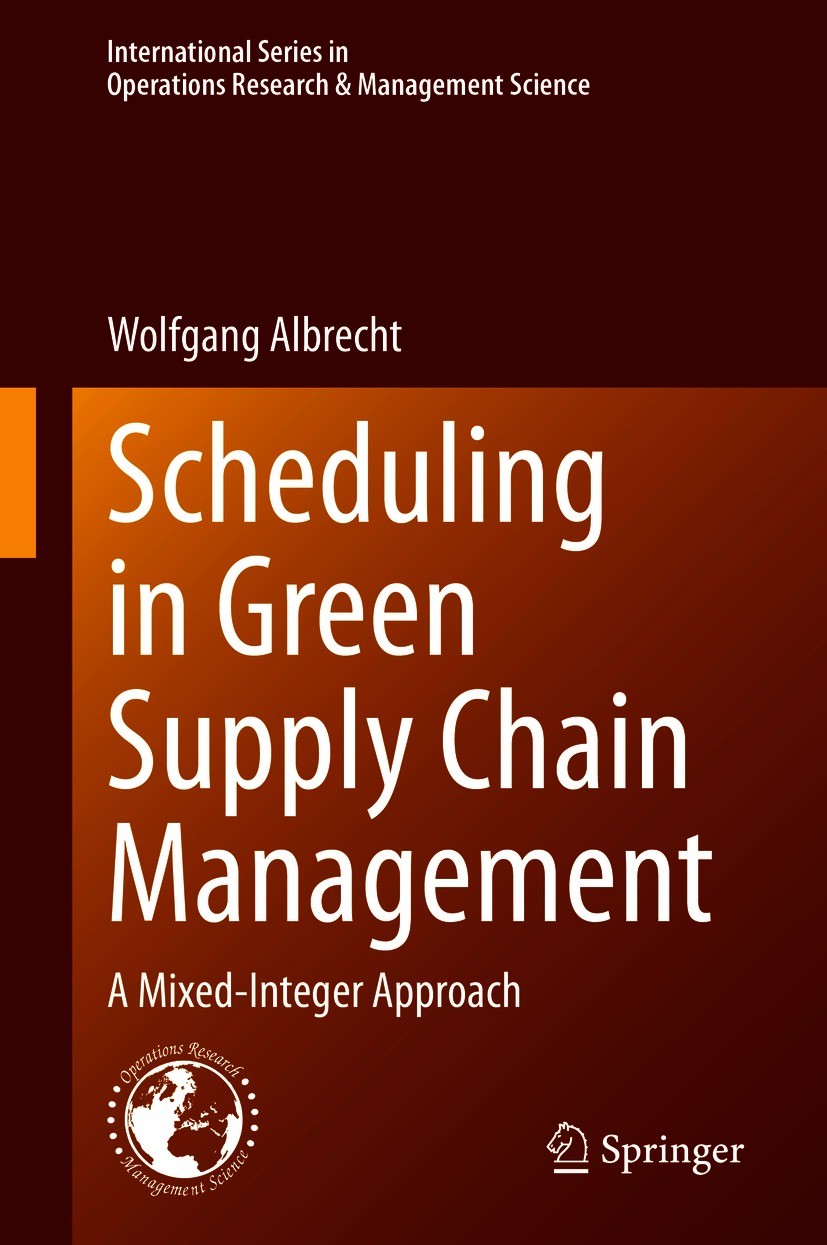 Titlebook: Scheduling in Green Supply Chain Management; A Mixed-Integer Appr Wolfgang Albrecht Book 2021 The Editor(s) (if applicable) and The Author( Titlebook: Scheduling in Green Supply Chain Management; A Mixed-Integer Appr Wolfgang Albrecht Book 2021 The Editor(s) (if applicable) and The Author(