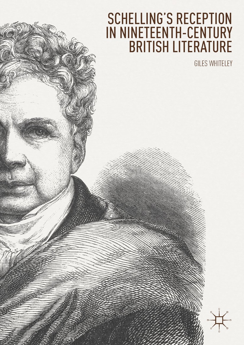 Titlebook: Schelling’s Reception in Nineteenth-Century British Literature; Giles Whiteley Book 2018 The Editor(s) (if applicable) and The Author(s) 2 Titlebook: Schelling’s Reception in Nineteenth-Century British Literature; Giles Whiteley Book 2018 The Editor(s) (if applicable) and The Author(s) 2
