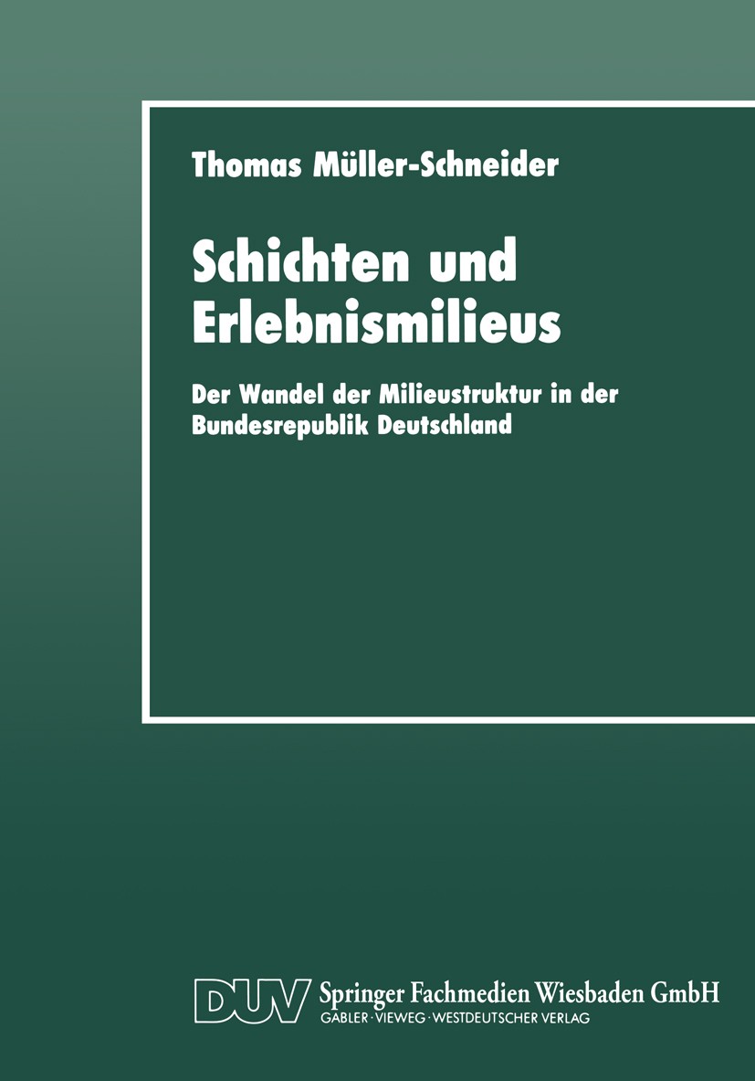 Titlebook: Schichten und Erlebnismilieus; Der Wandel der Milie Thomas Müller-Schneider Textbook 1994 Springer Fachmedien Wiesbaden 1994 Abbildungen.Al Titlebook: Schichten und Erlebnismilieus; Der Wandel der Milie Thomas Müller-Schneider Textbook 1994 Springer Fachmedien Wiesbaden 1994 Abbildungen.Al