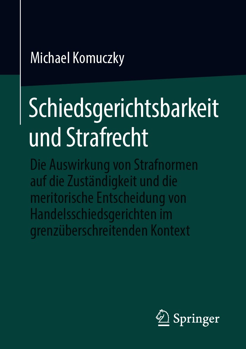 Titlebook: Schiedsgerichtsbarkeit und Strafrecht; Die Auswirkung von S Michael Komuczky Book 2021 Der/die Herausgeber bzw. der/die Autor(en), exklusiv Titlebook: Schiedsgerichtsbarkeit und Strafrecht; Die Auswirkung von S Michael Komuczky Book 2021 Der/die Herausgeber bzw. der/die Autor(en), exklusiv