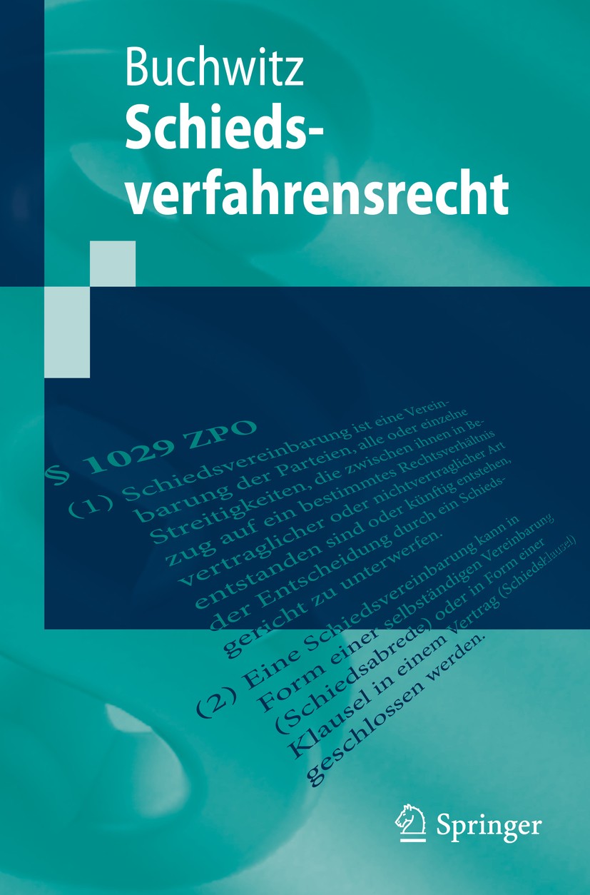 Titlebook: Schiedsverfahrensrecht; Wolfram Buchwitz Textbook 2019 Springer-Verlag GmbH Deutschland, ein Teil von Springer Nature 2019 Schiedsverfahre Titlebook: Schiedsverfahrensrecht; Wolfram Buchwitz Textbook 2019 Springer-Verlag GmbH Deutschland, ein Teil von Springer Nature 2019 Schiedsverfahre