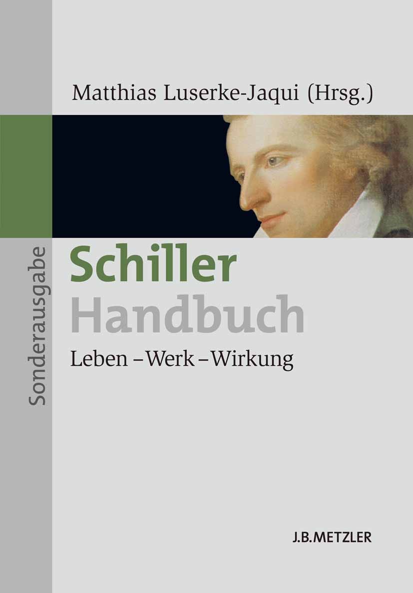 Titlebook: Schiller-Handbuch; Leben – Werk – Wirku Matthias Luserke-Jaqui,Grit Dommes Book 2011 Springer-Verlag Berlin Heidelberg 2011 Deutsche Litera Titlebook: Schiller-Handbuch; Leben – Werk – Wirku Matthias Luserke-Jaqui,Grit Dommes Book 2011 Springer-Verlag Berlin Heidelberg 2011 Deutsche Litera