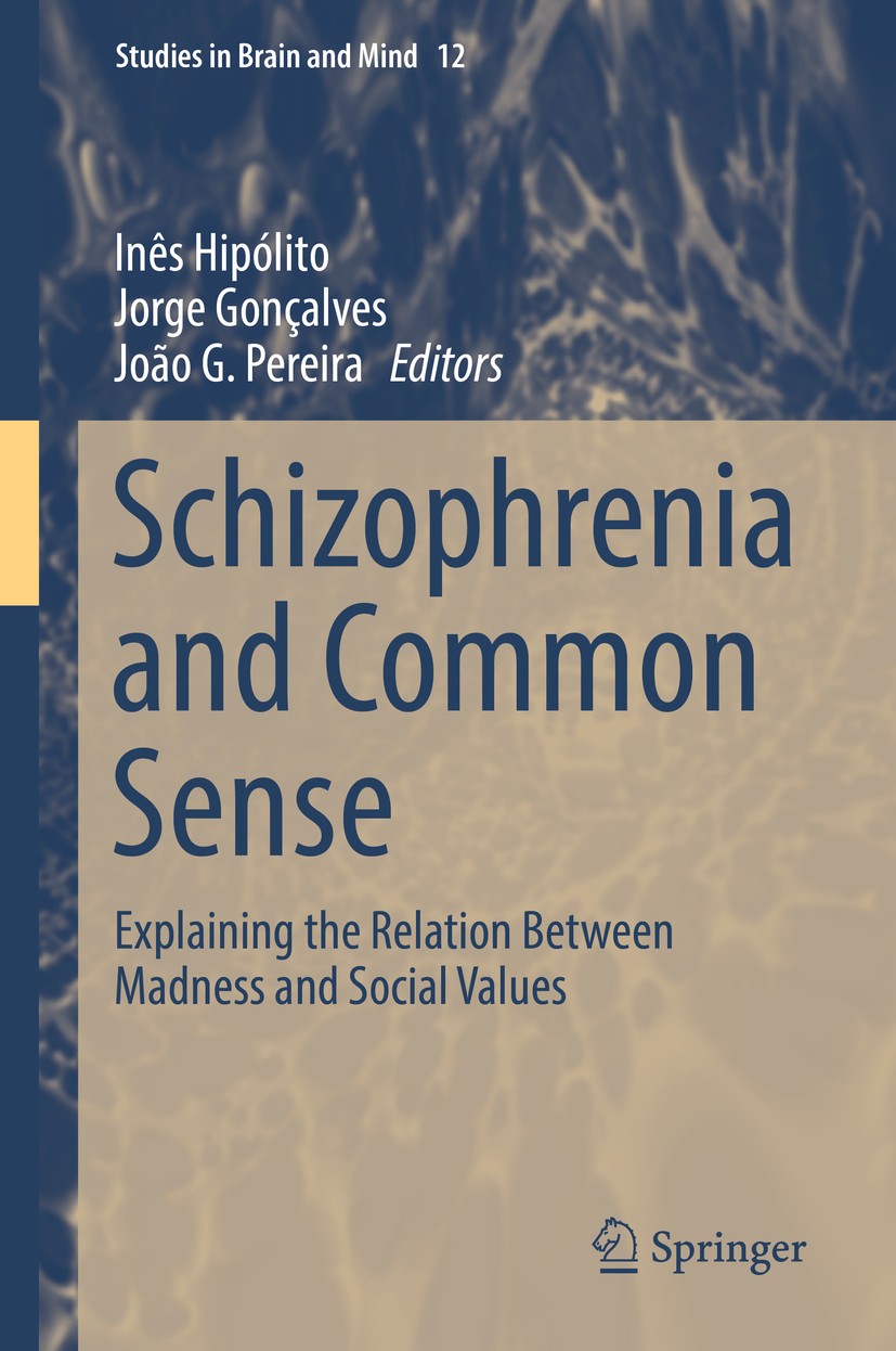 Titlebook: Schizophrenia and Common Sense; Explaining the Relat Inês Hipólito,Jorge Gonçalves,João G. Pereira Book 2018 Springer International Publish Titlebook: Schizophrenia and Common Sense; Explaining the Relat Inês Hipólito,Jorge Gonçalves,João G. Pereira Book 2018 Springer International Publish
