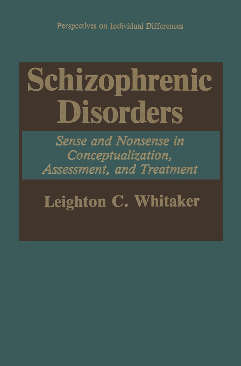 Titlebook: Schizophrenic Disorders:; Sense and Nonsense i Leighton C. Whitaker Book 1992 Springer-Verlag US 1992 assessment.biography.prevention.schiz Titlebook: Schizophrenic Disorders:; Sense and Nonsense i Leighton C. Whitaker Book 1992 Springer-Verlag US 1992 assessment.biography.prevention.schiz