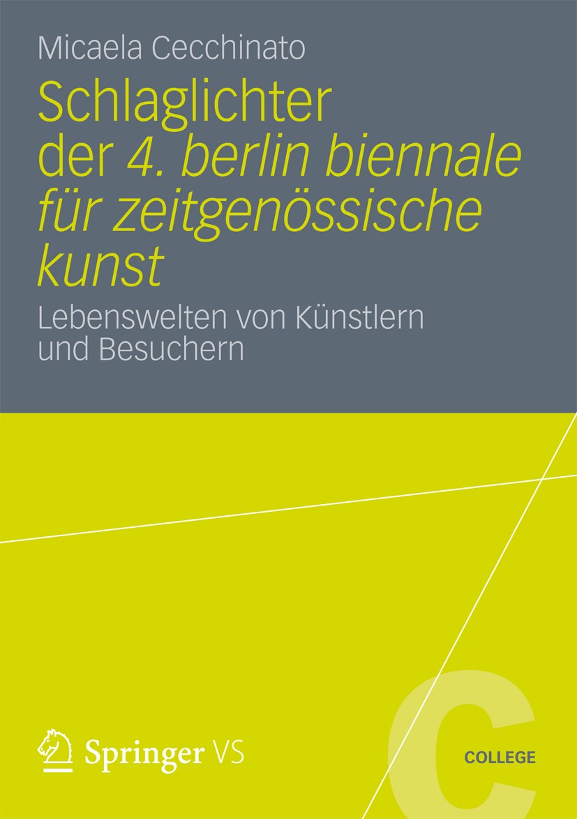 Titlebook: Schlaglichter der 4. Berlin Biennale für zeitgenössische Kunst; Lebenswelten von Kün Micaela Cecchinato Book 2013 Springer Fachmedien Wiesb Titlebook: Schlaglichter der 4. Berlin Biennale für zeitgenössische Kunst; Lebenswelten von Kün Micaela Cecchinato Book 2013 Springer Fachmedien Wiesb
