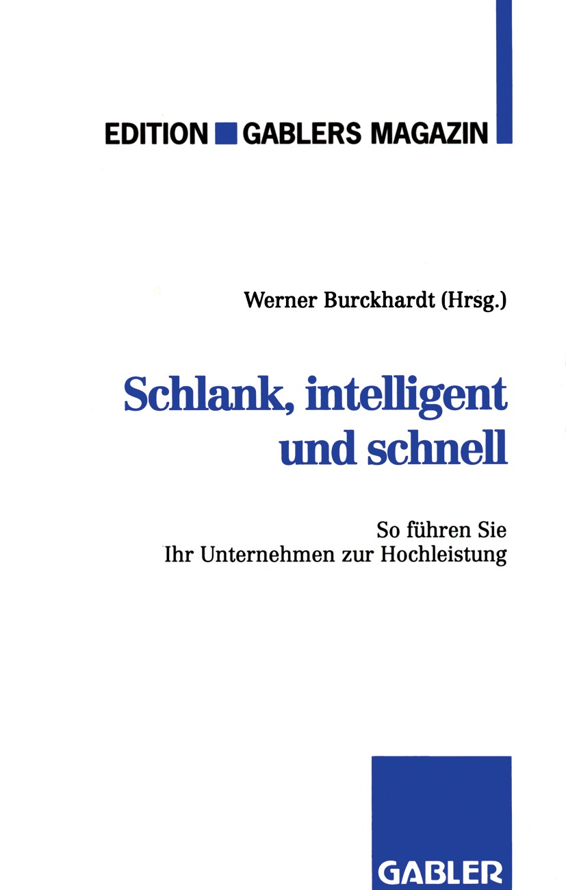 Titlebook: Schlank, intelligent und schnell; So führen Sie Ihr Un Werner Burckhardt Book 1992 Springer Fachmedien Wiesbaden 1992 Benchmarking.Beschäft Titlebook: Schlank, intelligent und schnell; So führen Sie Ihr Un Werner Burckhardt Book 1992 Springer Fachmedien Wiesbaden 1992 Benchmarking.Beschäft
