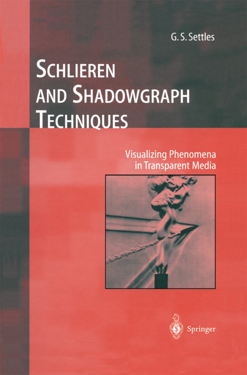 Titlebook: Schlieren and Shadowgraph Techniques; Visualizing Phenomen G. S. Settles Book 2001 Springer-Verlag Berlin Heidelberg 2001 Ballistik.Flow vi Titlebook: Schlieren and Shadowgraph Techniques; Visualizing Phenomen G. S. Settles Book 2001 Springer-Verlag Berlin Heidelberg 2001 Ballistik.Flow vi