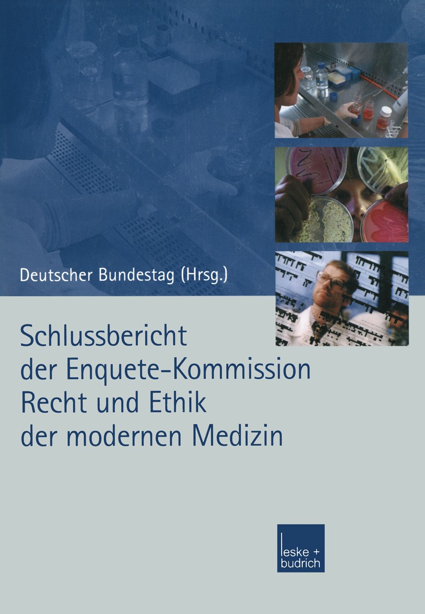 Titlebook: Schlussbericht der Enquete-Kommission Recht und Ethik der modernen Medizin; Deutscher Bundestag Book 2002 Leske + Budrich, Opladen 2002 Bu Titlebook: Schlussbericht der Enquete-Kommission Recht und Ethik der modernen Medizin; Deutscher Bundestag Book 2002 Leske + Budrich, Opladen 2002 Bu