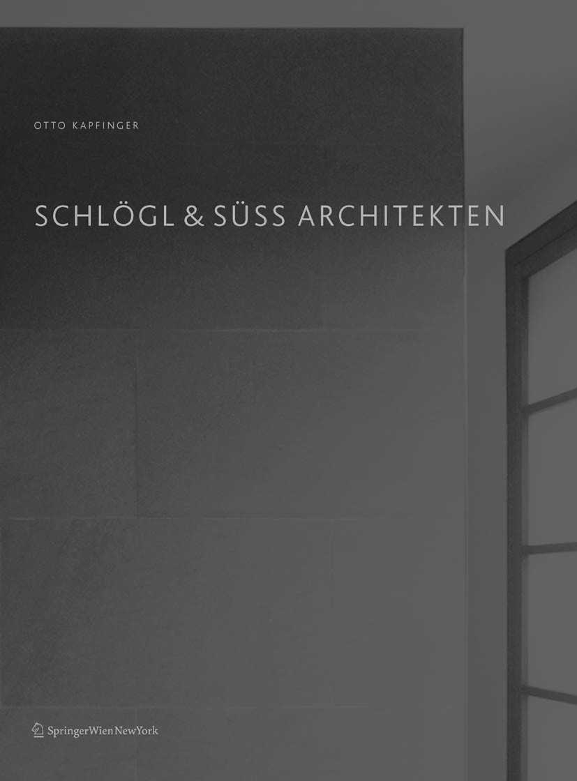 Titlebook: SCHLÖGL & SÜSS ARCHITEKTEN; Otto Kapfinger Book 2011Latest edition Springer-Verlag/Wien 2011 Alpen.Architektur.Bildband.Tirol.Österreich Titlebook: SCHLÖGL & SÜSS ARCHITEKTEN; Otto Kapfinger Book 2011Latest edition Springer-Verlag/Wien 2011 Alpen.Architektur.Bildband.Tirol.Österreich