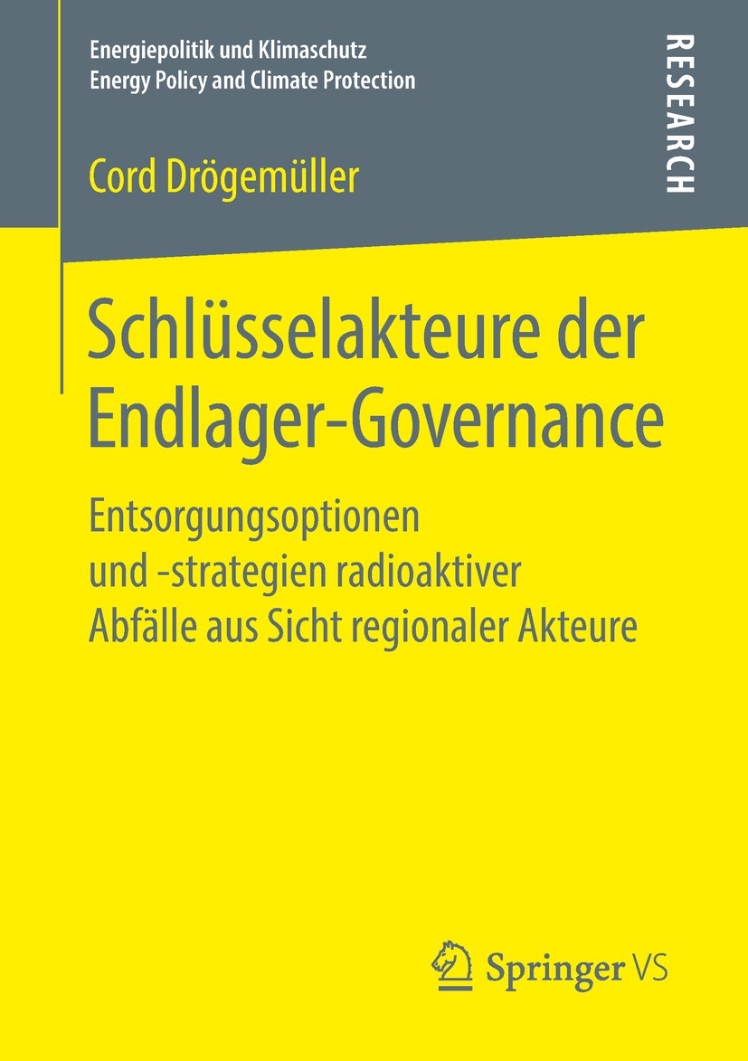 Titlebook: Schlüsselakteure der Endlager-Governance; Entsorgungsoptionen Cord Drögemüller Book 2018 Springer Fachmedien Wiesbaden GmbH, ein Teil von Titlebook: Schlüsselakteure der Endlager-Governance; Entsorgungsoptionen Cord Drögemüller Book 2018 Springer Fachmedien Wiesbaden GmbH, ein Teil von