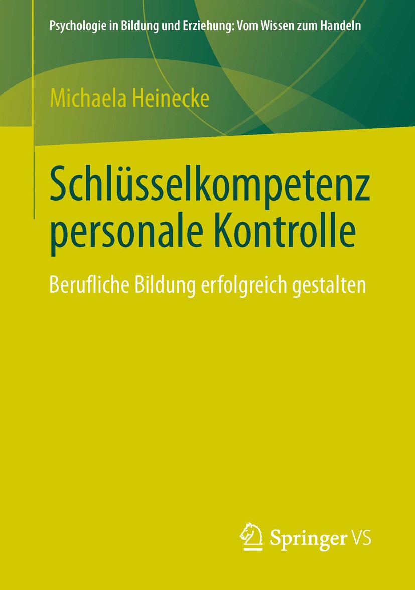 Titlebook: Schlüsselkompetenz personale Kontrolle; Berufliche Bildung e Michaela Heinecke Book 2013 Springer Fachmedien Wiesbaden 2013 Berufliche Bild Titlebook: Schlüsselkompetenz personale Kontrolle; Berufliche Bildung e Michaela Heinecke Book 2013 Springer Fachmedien Wiesbaden 2013 Berufliche Bild