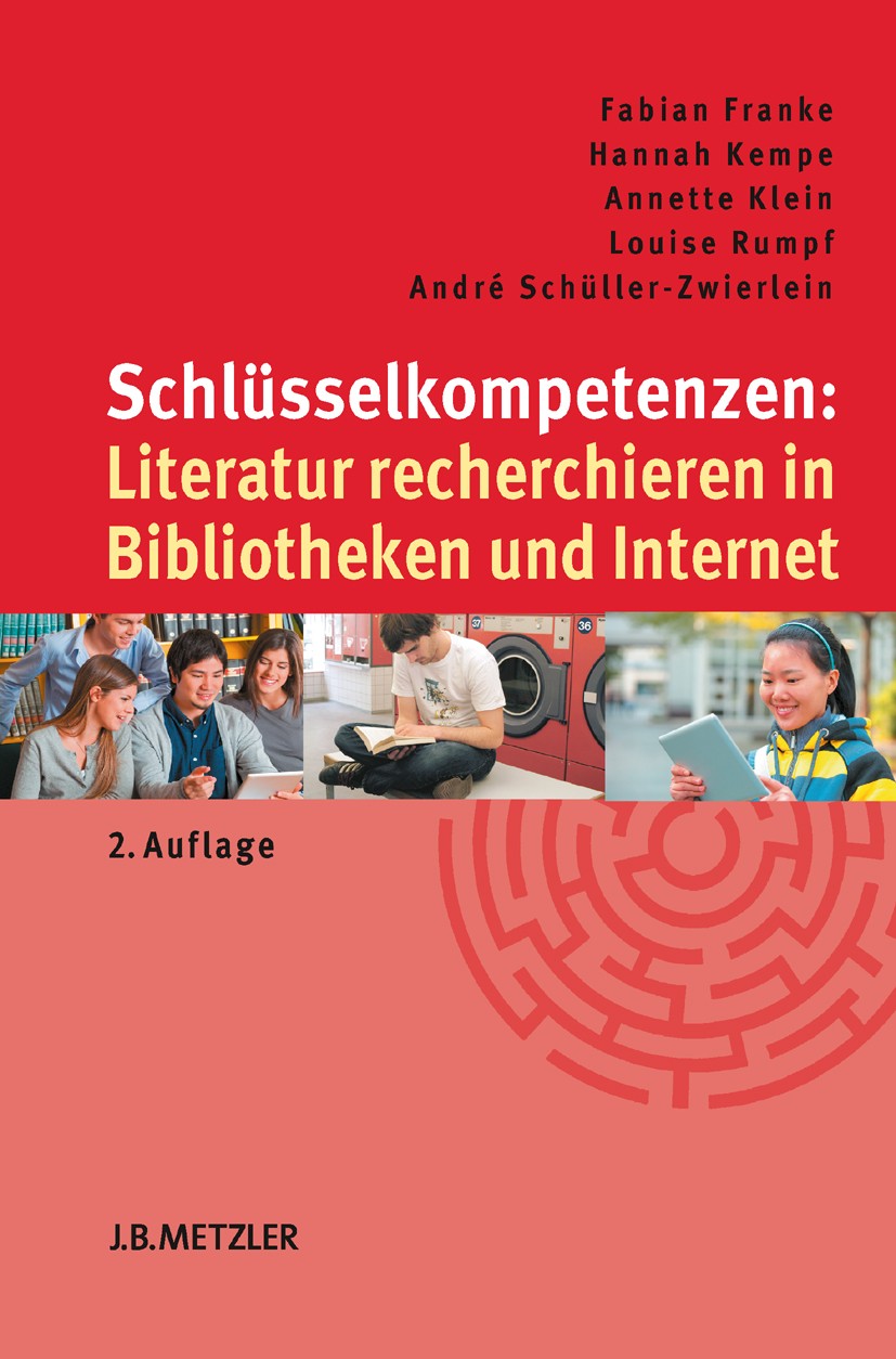 Titlebook: Schlüsselkompetenzen: Literatur recherchieren in Bibliotheken und Internet; Fabian Franke,Hannah Kempe,André Schüller-Zwierlei Textbook 20 Titlebook: Schlüsselkompetenzen: Literatur recherchieren in Bibliotheken und Internet; Fabian Franke,Hannah Kempe,André Schüller-Zwierlei Textbook 20