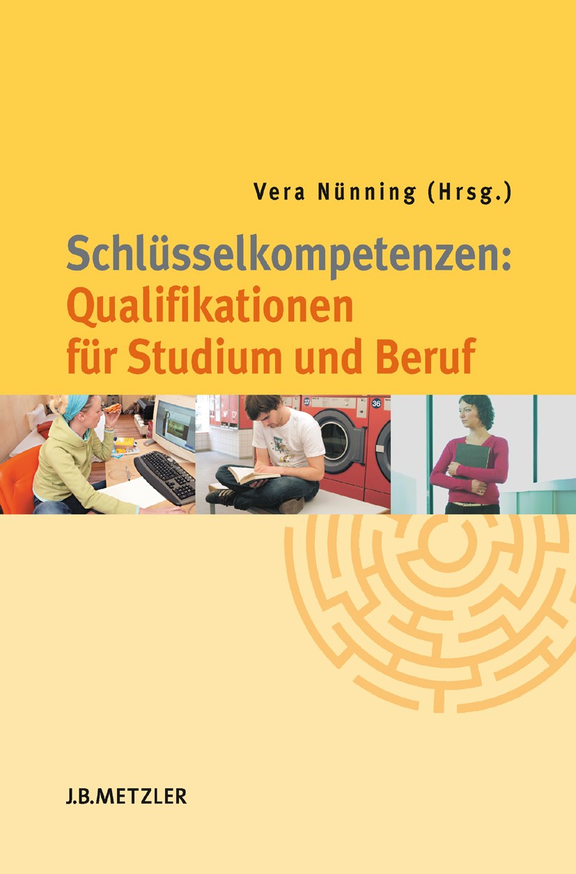 Titlebook: Schlüsselkompetenzen: Qualifikationen für Studium und Beruf; Vera Nünning (Professorin für Englische Philologie Textbook 2008 Springer-Ver Titlebook: Schlüsselkompetenzen: Qualifikationen für Studium und Beruf; Vera Nünning (Professorin für Englische Philologie Textbook 2008 Springer-Ver