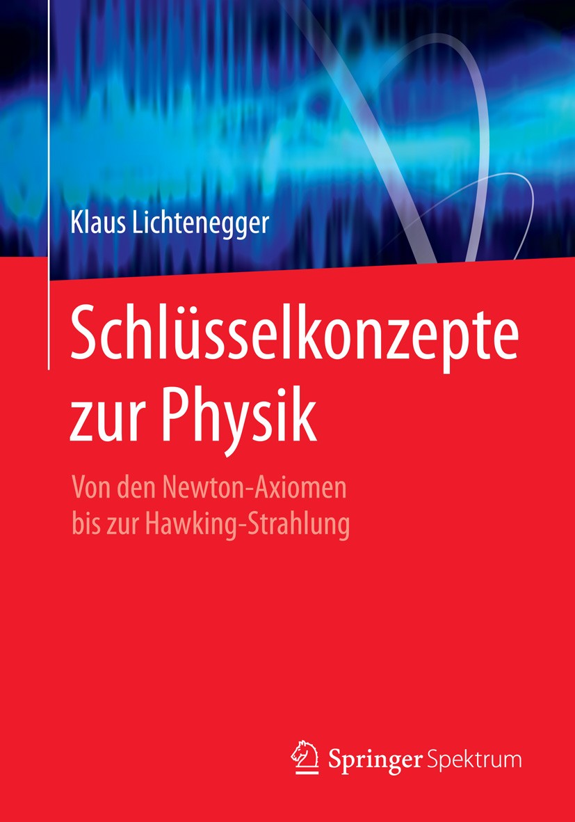 Titlebook: Schlüsselkonzepte zur Physik; Von den Newton-Axiom Klaus Lichtenegger Textbook 2015 Springer-Verlag Berlin Heidelberg 2015 Elektrodynamik.G Titlebook: Schlüsselkonzepte zur Physik; Von den Newton-Axiom Klaus Lichtenegger Textbook 2015 Springer-Verlag Berlin Heidelberg 2015 Elektrodynamik.G