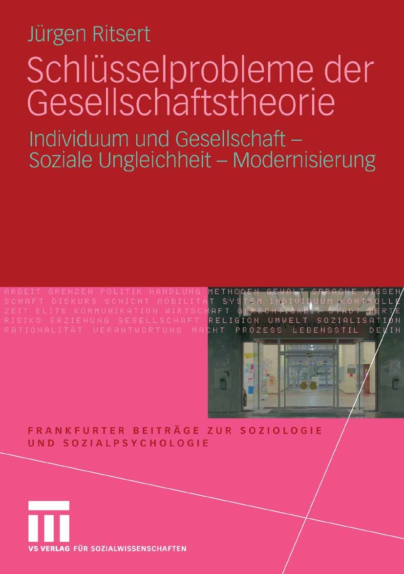 Titlebook: Schlüsselprobleme der Gesellschaftstheorie; Individuum und Gesel Jürgen Ritsert Textbook 2009 VS Verlag für Sozialwissenschaften | Springer Titlebook: Schlüsselprobleme der Gesellschaftstheorie; Individuum und Gesel Jürgen Ritsert Textbook 2009 VS Verlag für Sozialwissenschaften | Springer