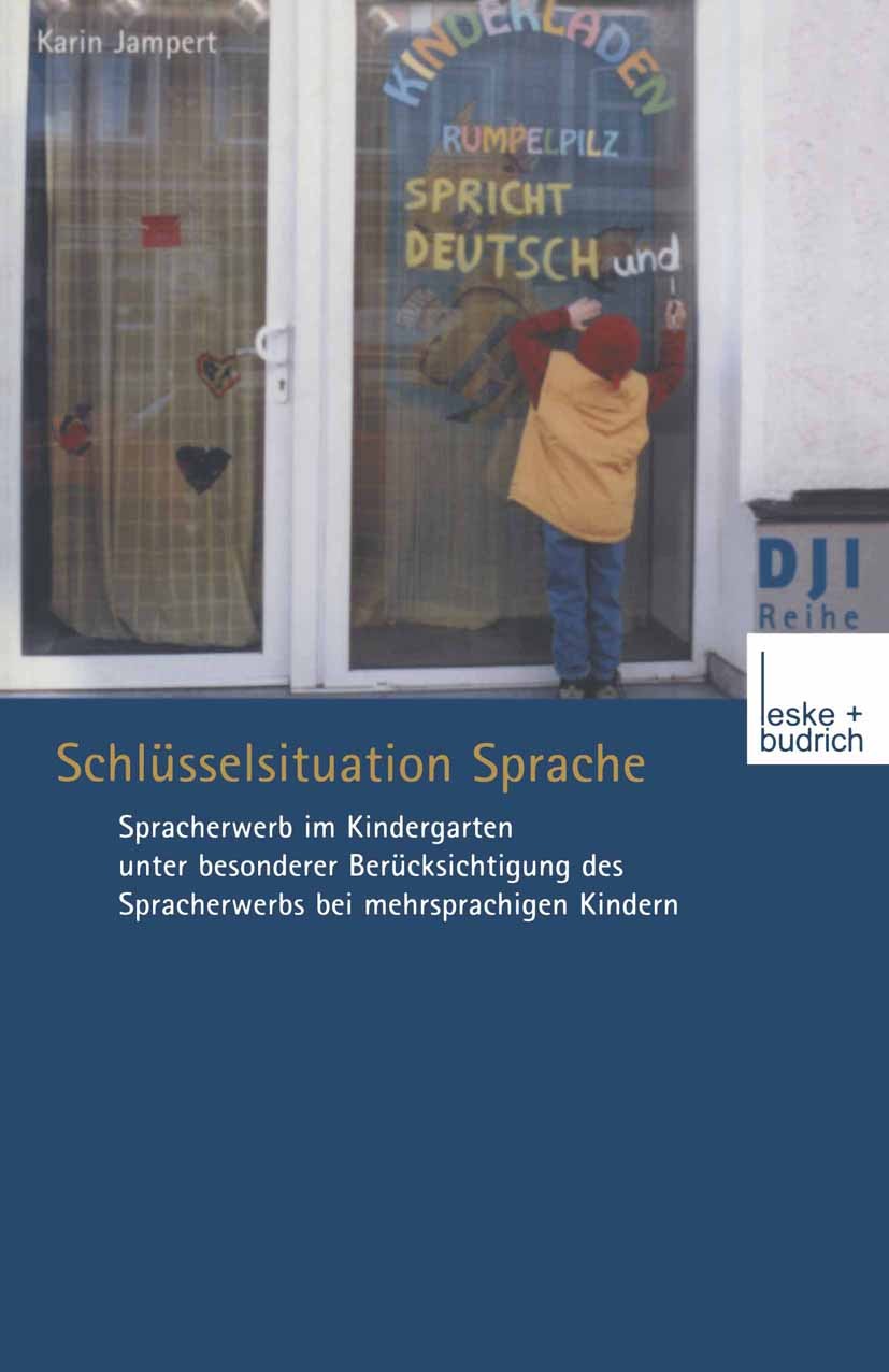 Titlebook: Schlüsselsituation Sprache; Spracherwerb im Kind Karin Jampert Book 2002 Springer Fachmedien Wiesbaden 2002 Emotion.Erziehung.Gesellschaft. Titlebook: Schlüsselsituation Sprache; Spracherwerb im Kind Karin Jampert Book 2002 Springer Fachmedien Wiesbaden 2002 Emotion.Erziehung.Gesellschaft.