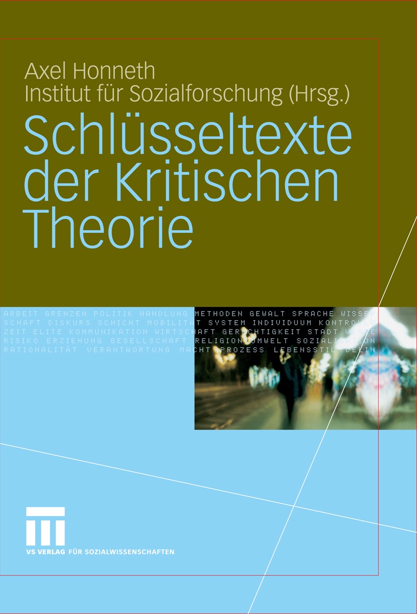 Titlebook: Schlüsseltexte der Kritischen Theorie; Axel Honneth Book 2006 VS Verlag für Sozialwissenschaften | Springer Fachmedien Wiesbaden GmbH, Wie Titlebook: Schlüsseltexte der Kritischen Theorie; Axel Honneth Book 2006 VS Verlag für Sozialwissenschaften | Springer Fachmedien Wiesbaden GmbH, Wie