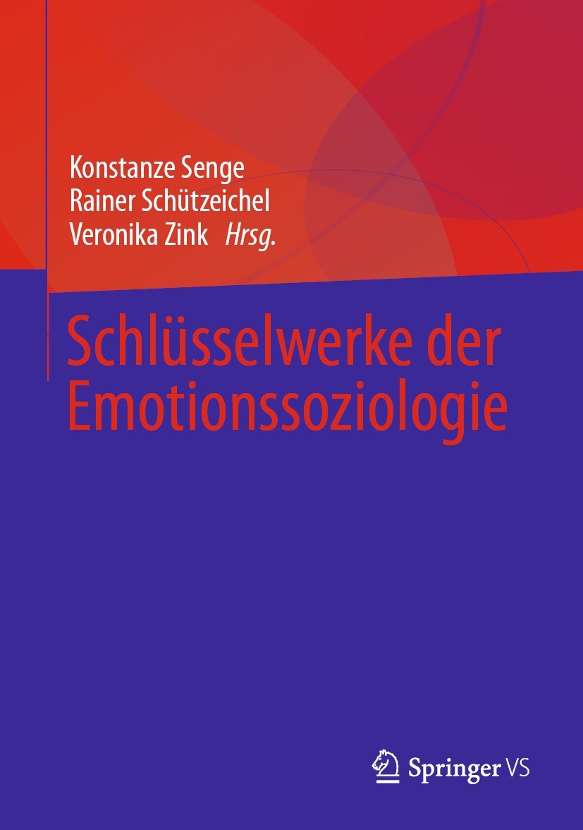 Titlebook: Schlüsselwerke der Emotionssoziologie; Konstanze Senge,Rainer Schützeichel,Veronika Zink Textbook 2022Latest edition Springer Fachmedien W Titlebook: Schlüsselwerke der Emotionssoziologie; Konstanze Senge,Rainer Schützeichel,Veronika Zink Textbook 2022Latest edition Springer Fachmedien W