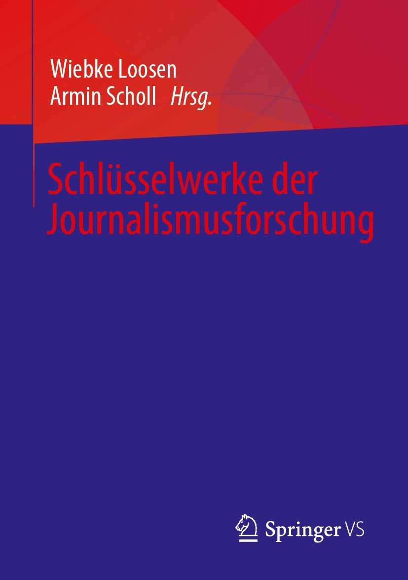 Titlebook: Schlüsselwerke der Journalismusforschung; Wiebke Loosen,Armin Scholl Textbook 2023 Springer Fachmedien Wiesbaden GmbH, ein Teil von Spring Titlebook: Schlüsselwerke der Journalismusforschung; Wiebke Loosen,Armin Scholl Textbook 2023 Springer Fachmedien Wiesbaden GmbH, ein Teil von Spring