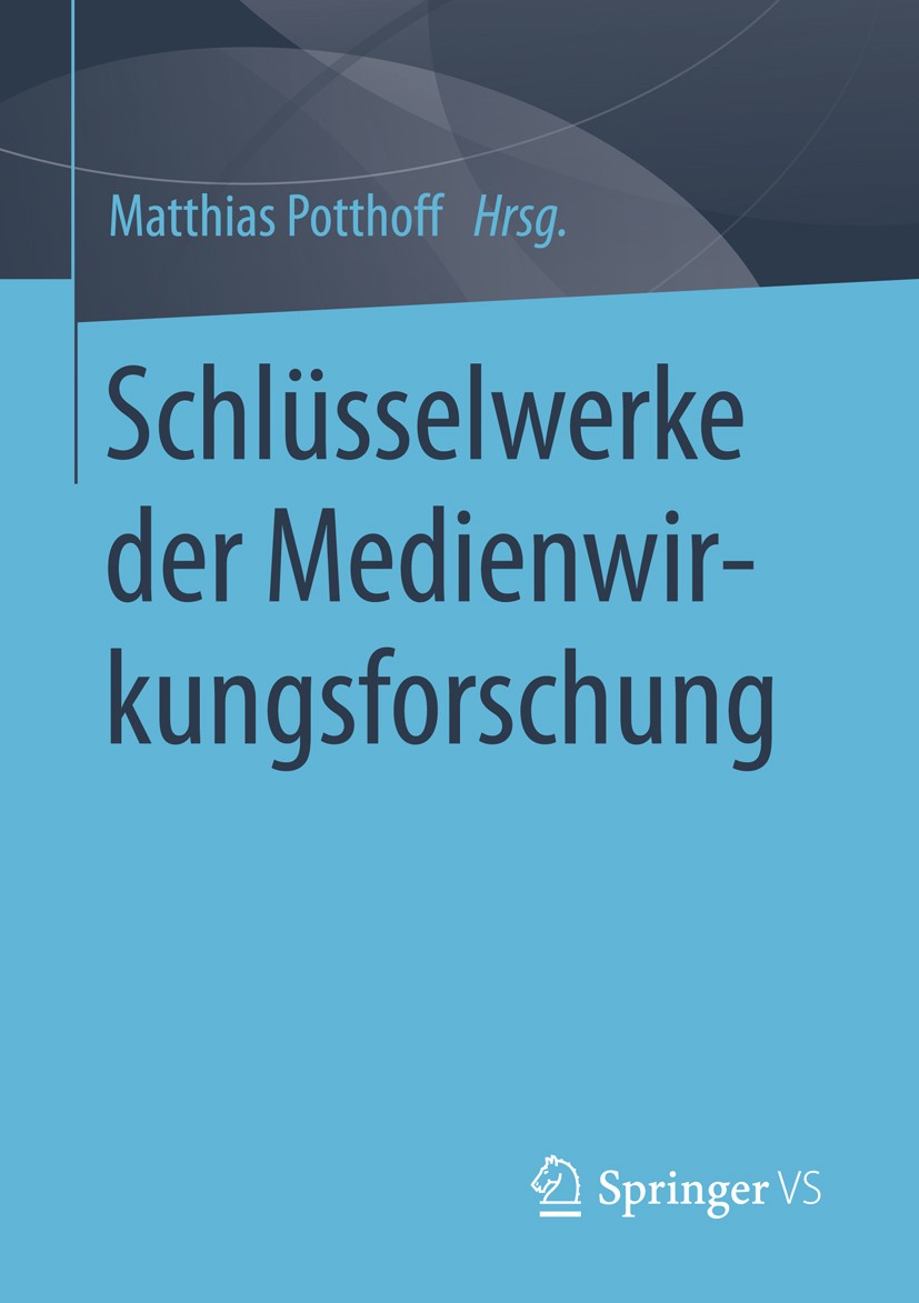 Titlebook: Schlüsselwerke der Medienwirkungsforschung; Matthias Potthoff Book 2016 Springer Fachmedien Wiesbaden 2016 Empirische Medienwirkungsstudie Titlebook: Schlüsselwerke der Medienwirkungsforschung; Matthias Potthoff Book 2016 Springer Fachmedien Wiesbaden 2016 Empirische Medienwirkungsstudie