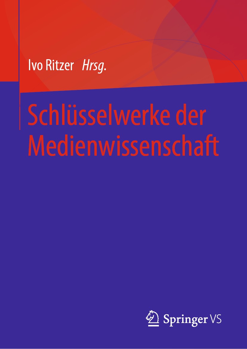 Titlebook: Schlüsselwerke der Medienwissenschaft; Ivo Ritzer Textbook 2020 Springer Fachmedien Wiesbaden GmbH, ein Teil von Springer Nature 2020 Medi Titlebook: Schlüsselwerke der Medienwissenschaft; Ivo Ritzer Textbook 2020 Springer Fachmedien Wiesbaden GmbH, ein Teil von Springer Nature 2020 Medi