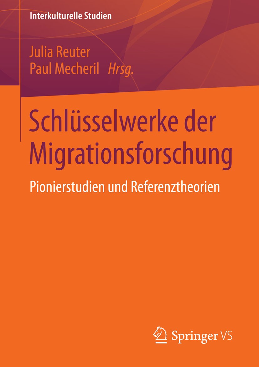 Titlebook: Schlüsselwerke der Migrationsforschung; Pionierstudien und R Julia Reuter,Paul Mecheril Book 2015 Springer Fachmedien Wiesbaden 2015 Interk Titlebook: Schlüsselwerke der Migrationsforschung; Pionierstudien und R Julia Reuter,Paul Mecheril Book 2015 Springer Fachmedien Wiesbaden 2015 Interk