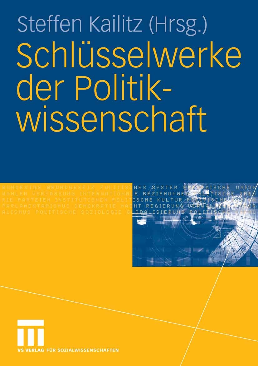 Titlebook: Schlüsselwerke der Politikwissenschaft; Steffen Kailitz Book 2007 VS Verlag für Sozialwissenschaften | Springer Fachmedien Wiesbaden GmbH, Titlebook: Schlüsselwerke der Politikwissenschaft; Steffen Kailitz Book 2007 VS Verlag für Sozialwissenschaften | Springer Fachmedien Wiesbaden GmbH,