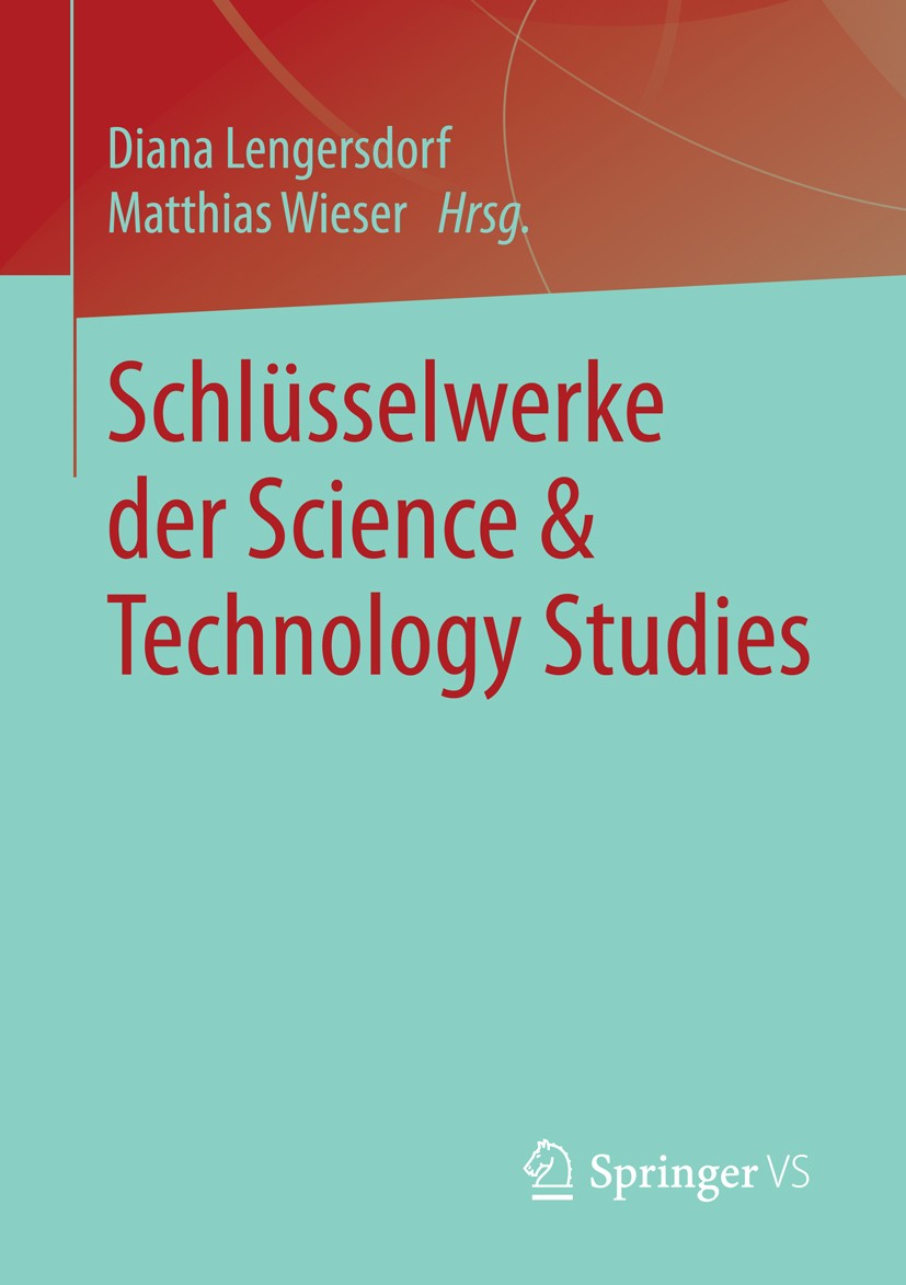 Titlebook: Schlüsselwerke der Science & Technology Studies; Diana Lengersdorf,Matthias Wieser Book 2014 Springer Fachmedien Wiesbaden 2014 Techniksoz Titlebook: Schlüsselwerke der Science & Technology Studies; Diana Lengersdorf,Matthias Wieser Book 2014 Springer Fachmedien Wiesbaden 2014 Techniksoz