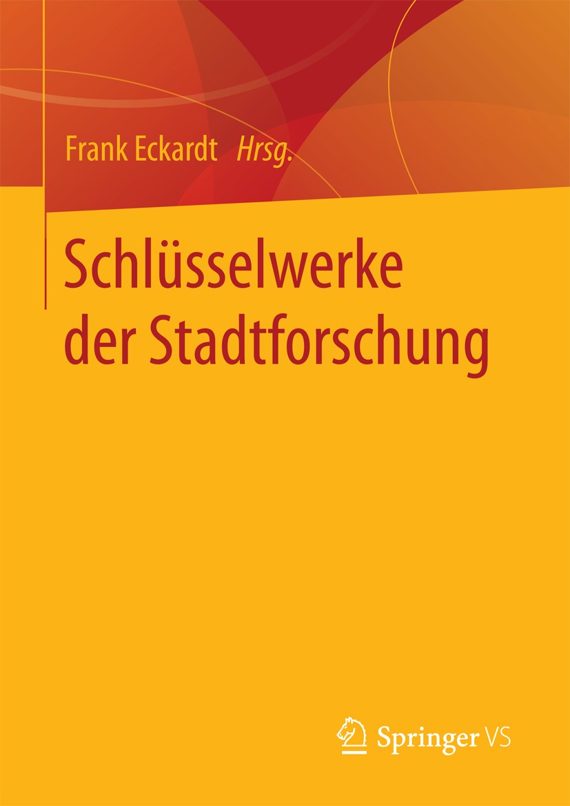 Titlebook: Schlüsselwerke der Stadtforschung; Frank Eckardt Book 2017 Springer Fachmedien Wiesbaden 2017 Architektursoziologie.Global City.Politik un Titlebook: Schlüsselwerke der Stadtforschung; Frank Eckardt Book 2017 Springer Fachmedien Wiesbaden 2017 Architektursoziologie.Global City.Politik un
