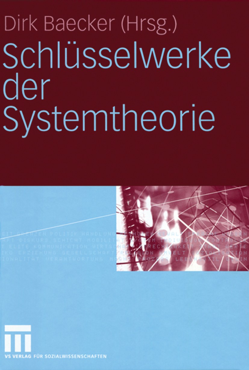 Titlebook: Schlüsselwerke der Systemtheorie; Dirk Baecker (Professor für Soziologie) Book 20051st edition VS Verlag für Sozialwissenschaften/GWV Fach Titlebook: Schlüsselwerke der Systemtheorie; Dirk Baecker (Professor für Soziologie) Book 20051st edition VS Verlag für Sozialwissenschaften/GWV Fach