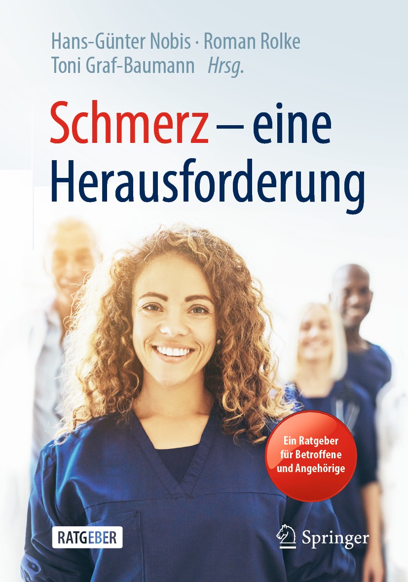 Titlebook: Schmerz – eine Herausforderung; Ein Ratgeber für Bet Hans-Günter Nobis,Roman Rolke,Toni Graf-Baumann Book 2020Latest edition Springer-Verla Titlebook: Schmerz – eine Herausforderung; Ein Ratgeber für Bet Hans-Günter Nobis,Roman Rolke,Toni Graf-Baumann Book 2020Latest edition Springer-Verla
