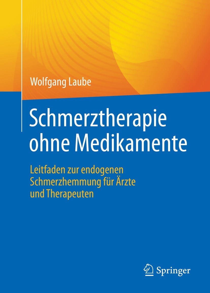 Titlebook: Schmerztherapie ohne Medikamente; Leitfaden zur endoge Wolfgang Laube Book 2022 Der/die Herausgeber bzw. der/die Autor(en), exklusiv lizenz Titlebook: Schmerztherapie ohne Medikamente; Leitfaden zur endoge Wolfgang Laube Book 2022 Der/die Herausgeber bzw. der/die Autor(en), exklusiv lizenz