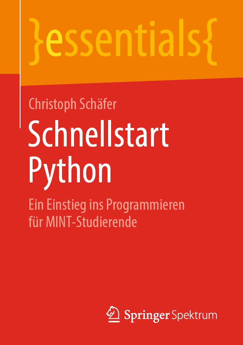 Titlebook: Schnellstart Python; Ein Einstieg ins Pro Christoph Schäfer Book 2019 Der/die Herausgeber bzw. der/die Autor(en), exklusiv lizenziert an Sp Titlebook: Schnellstart Python; Ein Einstieg ins Pro Christoph Schäfer Book 2019 Der/die Herausgeber bzw. der/die Autor(en), exklusiv lizenziert an Sp
