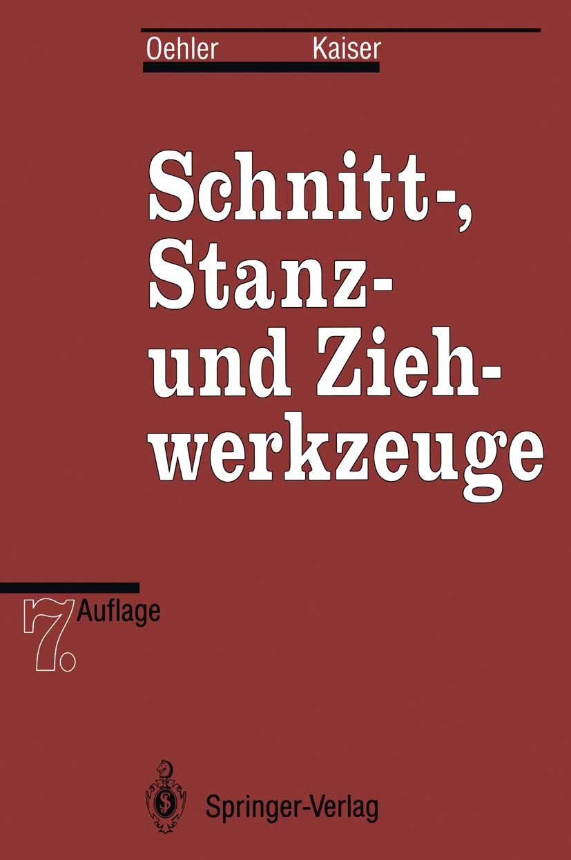 Titlebook: Schnitt-, Stanz- und Ziehwerkzeuge; Gerhard Oehler,Kaiser Book 19937th edition Springer-Verlag Berlin Heidelberg 1993 Feder.Fertigung.Fert Titlebook: Schnitt-, Stanz- und Ziehwerkzeuge; Gerhard Oehler,Kaiser Book 19937th edition Springer-Verlag Berlin Heidelberg 1993 Feder.Fertigung.Fert