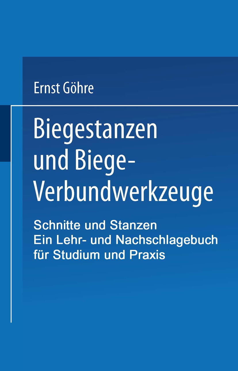 Titlebook: Schnitte und Stanzen. Ein Lehr- und Nachschlagebuch für Studium und Praxis; Zweiter Band: Bieges Ernst Göhre Book 1930 Springer-Verlag Berl Titlebook: Schnitte und Stanzen. Ein Lehr- und Nachschlagebuch für Studium und Praxis; Zweiter Band: Bieges Ernst Göhre Book 1930 Springer-Verlag Berl