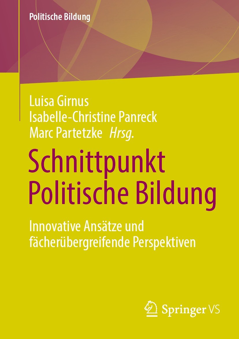 Titlebook: Schnittpunkt Politische Bildung; Innovative Ansätze u Luisa Girnus,Isabelle-Christine Panreck,Marc Parte Book 2023 Der/die Herausgeber bzw. Titlebook: Schnittpunkt Politische Bildung; Innovative Ansätze u Luisa Girnus,Isabelle-Christine Panreck,Marc Parte Book 2023 Der/die Herausgeber bzw.