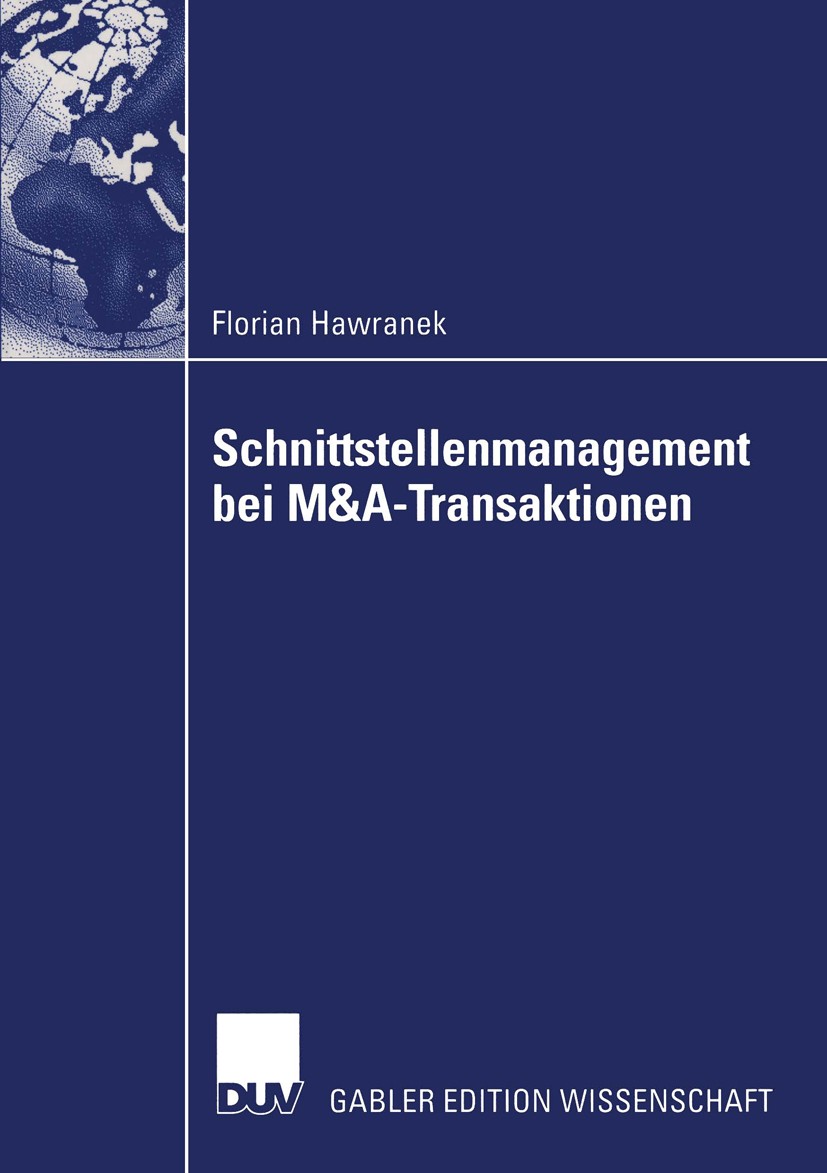 Titlebook: Schnittstellenmanagement bei M&A-Transaktionen; Florian Hawranek Book 2004 Deutscher Universitäts-Verlag/GWV Fachverlage GmbH, Wiesbaden 2 Titlebook: Schnittstellenmanagement bei M&A-Transaktionen; Florian Hawranek Book 2004 Deutscher Universitäts-Verlag/GWV Fachverlage GmbH, Wiesbaden 2